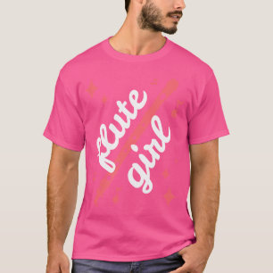 Flute Girl Flautist Gift Flute Quote Brass Band Fl T-Shirt
