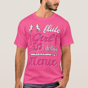 Flute Girl I Destroy Silence Flautist Flute T-Shirt