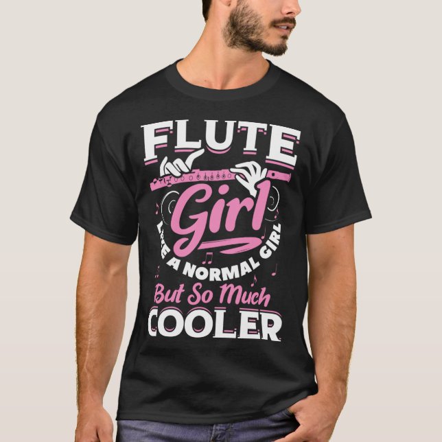 Flute Girl Like A Normal Girl But So Much Cooler F T-Shirt (Front)