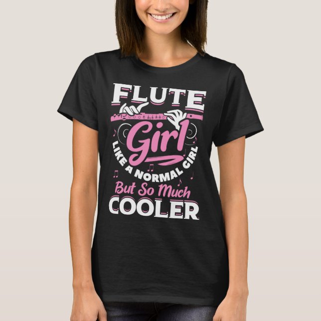 Flute Girl Like A Normal Girl But So Much Cooler F T-Shirt (Front)