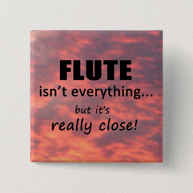 Flute Isn't Everything 15 Cm Square Badge (Front)