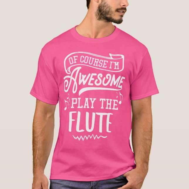 Flute 	 - Of Course I'M Awesome T-Shirt (Front)