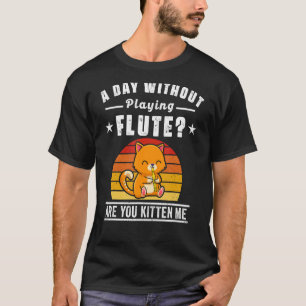 Flute Player Saying Flautist Day Without Playing F T-Shirt