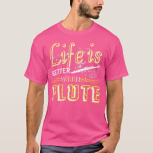 Flute Shirt - Life Is Better With A Flute Tshirts