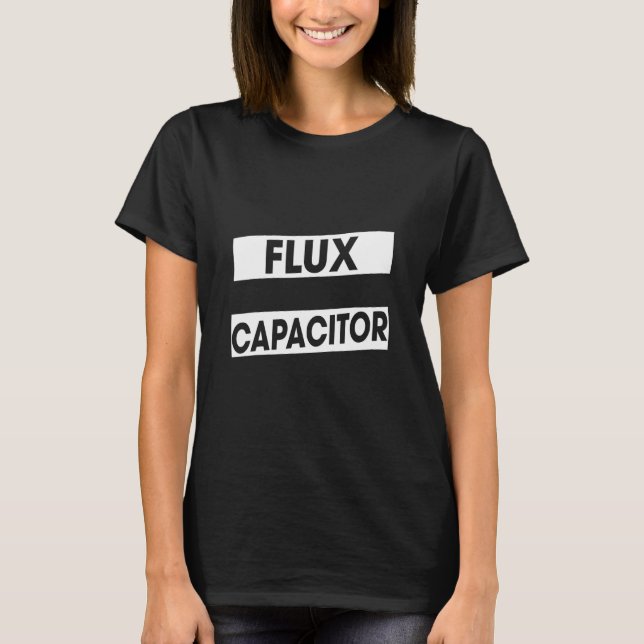 Flux Capacitor  Saying Sarcastic T-Shirt (Front)