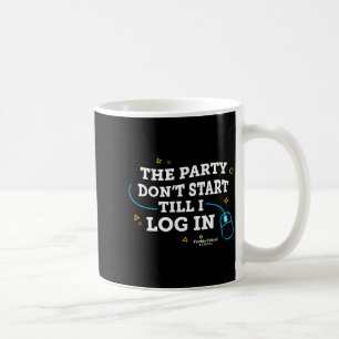 Flvs The Party Dont Start Till I Log In Gray  Coffee Mug