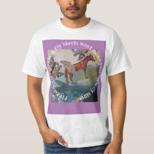 FLY BOOTS, FLY BONNETS WONT MAKE YOUR HORSE FLY  T-Shirt