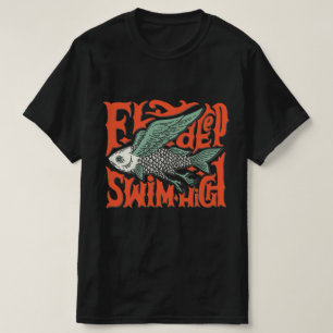 Fly deep swim high Design T-Shirt