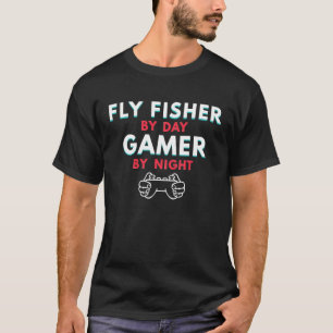Fly Fisher By Day Gamer By Night Fly Angler Humou T-Shirt