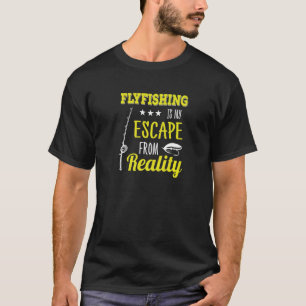 Fly Fishing Escape From Reality Trout Fish Nature T-Shirt