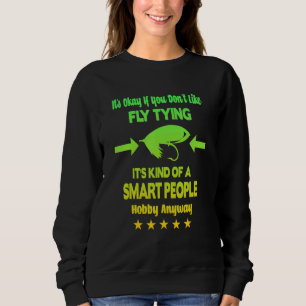 Fly Fishing Fish  It's Okay If You Don't Like Fly  Sweatshirt