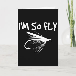 Fly Fishing Funny Fisherman Gift - I'm So Fly!  Card