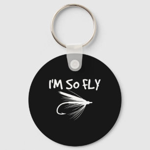 Fly Fishing Funny Fisherman Gift - I'm So Fly! Key Ring
