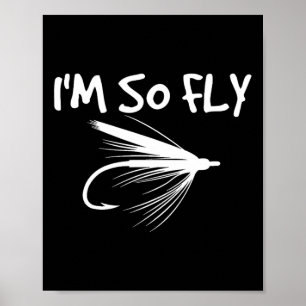 Fly Fishing Funny Fisherman Gift - I'm So Fly! Poster