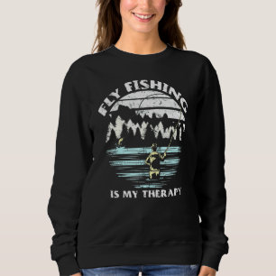 Fly Fishing Is My Therapy Fisherman Lake Fish Fish Sweatshirt
