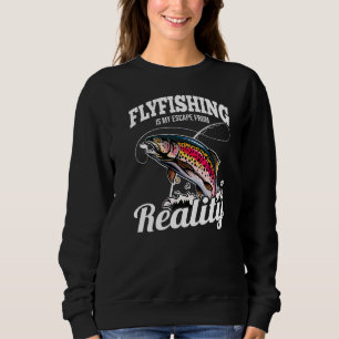 Fly Fishing My Escape From Reality Trout Fish Sweatshirt