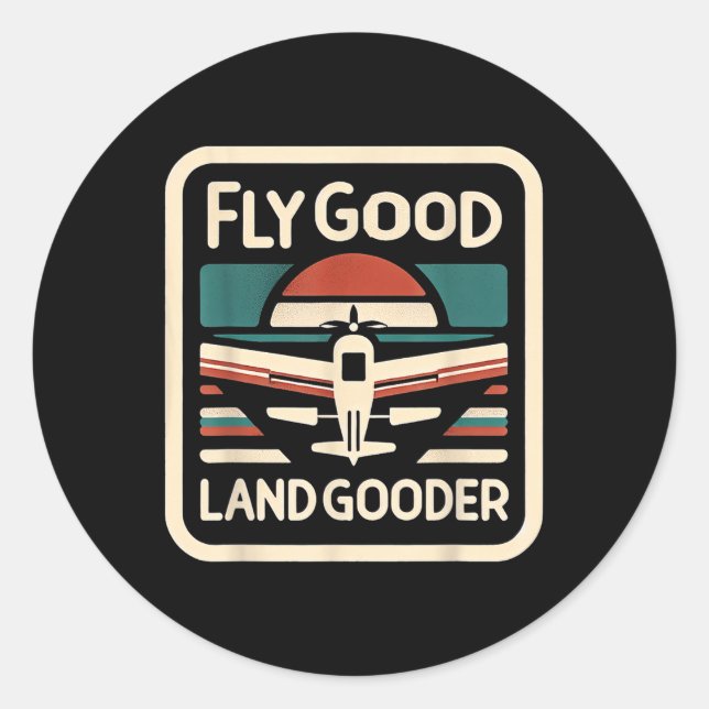 Fly Good Land Gooder Aviation Pilot Flying ------- Classic Round Sticker (Front)