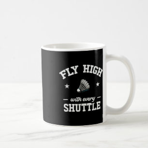 Fly High With Every Shuttle Badminton Coffee Mug
