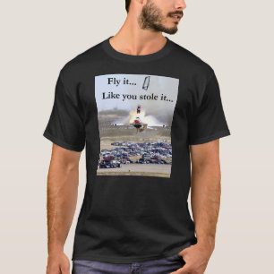 Fly it like you stole it T-Shirt