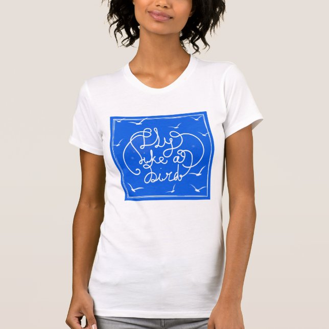 Fly Like A Bird T-Shirt (Front)