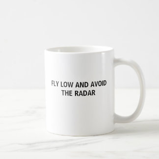 FLY LOW AND AVOID THE RADAR COFFEE MUG