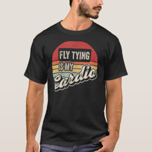 Fly Tying Is My Cardio Vintage Retro Fishing Tyer T-Shirt
