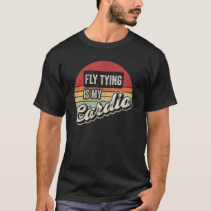 Fly Tying Is My Cardio Vintage Retro Fishing Tyer T-Shirt