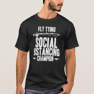 Fly Tying Social Distancing Champion Fisher Rod La T-Shirt