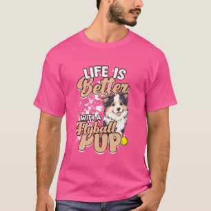 Flyball Border Collie Dog Life Is Better With A Fl T-Shirt
