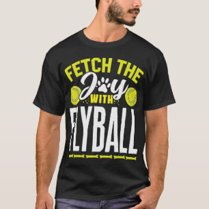 Flyball Dog Sport Flyball Fetch Joy With Flyball T-Shirt