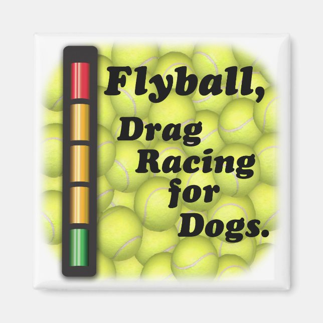 Flyball is Drag Racing / Dogs Refrigerator Magnet (Front)