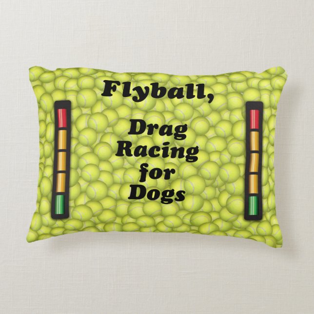 Flyball is Drag Racing for Dogs! Decorative Cushion (Back)