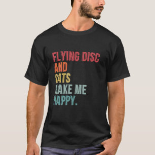 Flying Disc And Cats Make Me Happy Funny T-Shirt