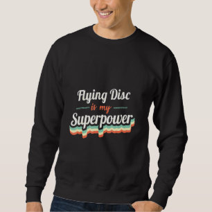 Flying Disc Is My Superpower Flying Disc Vintage Sweatshirt