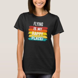 Flying Flying Is My Happy Place T-Shirt