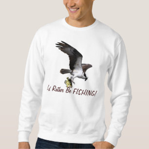 Flying Osprey Raptor I'd Rather Be Fishing Series Sweatshirt