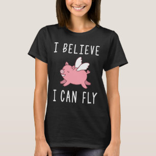 Flying Pig Shirt When Pigs Fly I Believe I Can Fly
