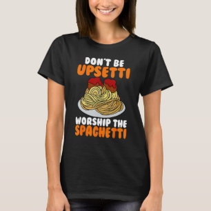 Flying Spaghetti Monster FSM Don't Upsetti Worship T-Shirt
