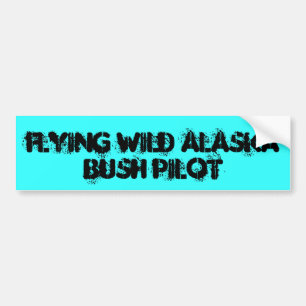FLYING WILD ALASKA, BUSH PILOT BUMPER STICKER