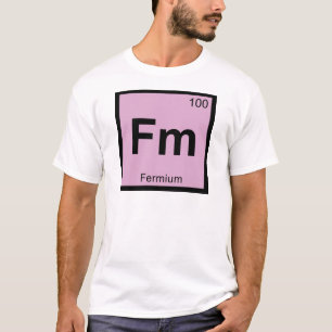 Fm - Fermium Chemistry Periodic Table Symbol T-Shirt