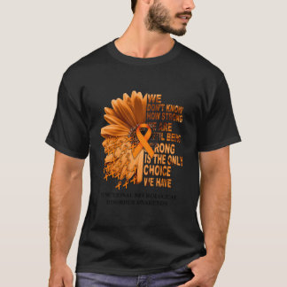 Fnd Awareness Daisy Orange Ribbon We Don'T Know Ho T-Shirt