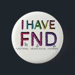 FND Functional Neurological Disorder invisible dis 6 Cm Round Badge<br><div class="desc">If you have FND this pin badge may help awareness for you and the condition. As you know with FND there is a whole range of neurological disorders as it affects the brain, your symptoms may be quite different then someone else.</div>