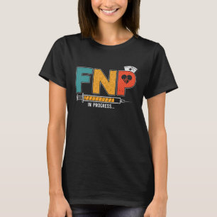 FNP In Progress Future Family Nurse Practitioner N T-Shirt