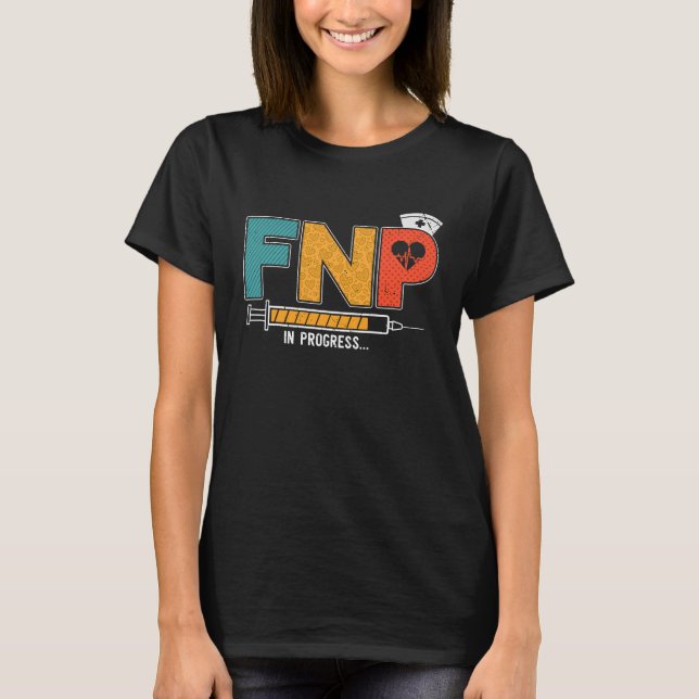 FNP In Progress Future Family Nurse Practitioner N T-Shirt (Front)