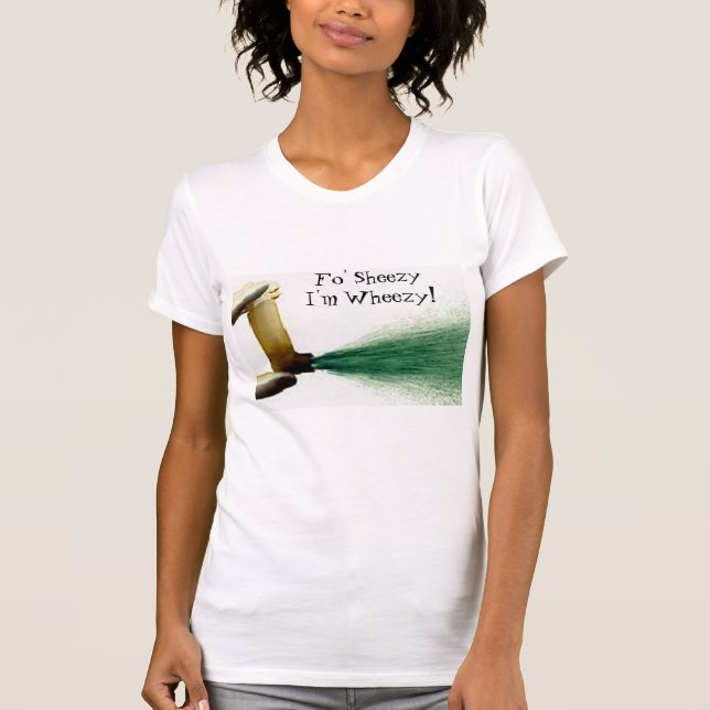 Fo' Sheezy I'm Wheezy! T-Shirt (Front)