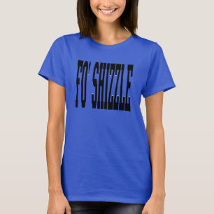 fo' shizzle (blk) T-Shirt