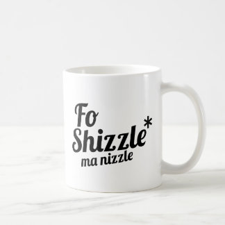 Fo Shizzle, ma nizzle Coffee Mug