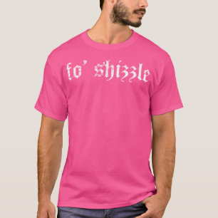 Fo Shizzle - Sarcastic Gangster Rap Retro Vintage T-Shirt