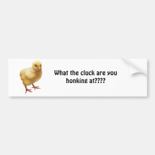 FOC07767, What the cluck are you honking at???? Bumper Sticker