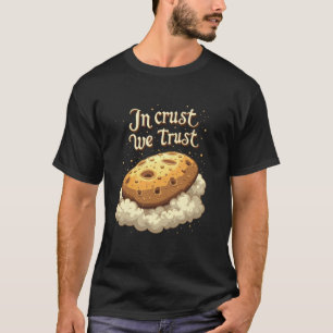 Focaccia In crust we trust T-Shirt